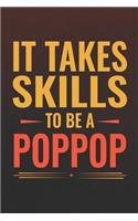It Takes Skills To Be Poppop: Family life Grandpa Dad Men love marriage friendship parenting wedding divorce Memory dating Journal Blank Lined Note Book Gift