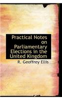 Practical Notes on Parliamentary Elections in the United Kingdom