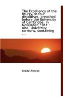 The Excellency of the Liturgy, in Four Discourses, Preached Before the University of Cambridge, in N