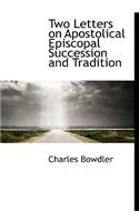 Two Letters on Apostolical Episcopal Succession and Tradition
