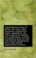 A Geographical Survey of Africa: Its Rivers, Lakes, Mountains, Productions, States, Populations, &C
