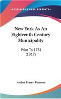 New York As An Eighteenth Century Municipality: Prior To 1731 (1917)