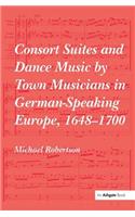 Consort Suites and Dance Music by Town Musicians in German-Speaking Europe, 1648–1700
