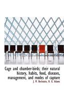 Cage and Chamber-Birds; Their Natural History, Habits, Food, Diseases, Management, and Modes of Capture