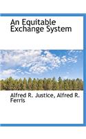 An Equitable Exchange System