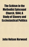 The Schism in the Methodist Episcopal Church, 1844; A Study of Slavery and Ecclesiastical Politics