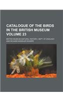 Catalogue of the Birds in the British Museum Volume 23: (English)