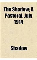The Shadow; A Pastoral, July 1914: A Pastoral, July 1914(English)