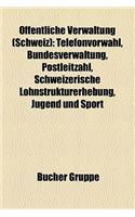 Offentliche Verwaltung (Schweiz): Beamter (Schweiz), Behorde (Schweiz), Gericht (Schweiz), Nachrichtendienst (Schweiz), Polizei (Schweiz)(German)