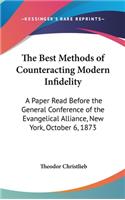 The Best Methods of Counteracting Modern Infidelity: A Paper Read Before the General Conference of the Evangelical Alliance, New York, October 6, 1873