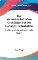Volkswirtschaftlichen Grundlagen Fur Die Haftung Des Tierhalters: Im Burgerlichen Gesetzbuche (1905)