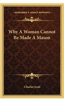 Why a Woman Cannot Be Made a Mason