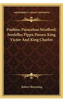 Pauline; Paracelsus Strafford; Sordello; Pippa Passes; King Victor And King Charles: (English)
