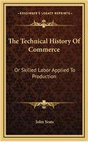 The Technical History Of Commerce: Or Skilled Labor Applied To Production