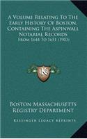 A Volume Relating To The Early History Of Boston, Containing The Aspinwall Notarial Records