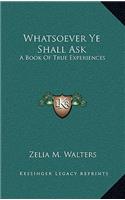 Whatsoever Ye Shall Ask