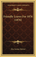 Friendly Leaves for 1876 (1876)