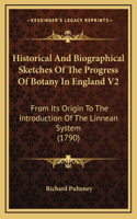 Historical and Biographical Sketches of the Progress of Botany in England V2