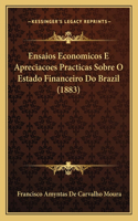 Ensaios Economicos E Apreciacoes Practicas Sobre O Estado Financeiro Do Brazil (1883)