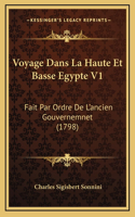 Voyage Dans La Haute Et Basse Egypte V1: Fait Par Ordre De L'ancien Gouvernemnet (1798)