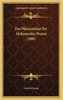 Das Pflanzenleben Der Afrikanischen Wusten (1880)