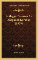 A Magyar Varosok Az A rpadok Koraban (1908)