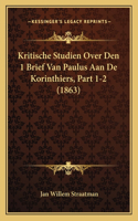 Kritische Studien Over Den 1 Brief Van Paulus Aan De Korinthiers, Part 1-2 (1863)
