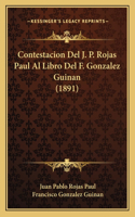 Contestacion del J. P. Rojas Paul Al Libro del F. Gonzalez Guinan (1891)