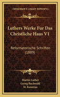 Luthers Werke Fur Das Christliche Haus V1