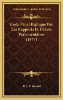 Code Penal Explique Par Les Rapports Et Debats Parlementaires (1877)