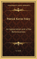 Patrick Kevin Foley: An Appreciation and a Few Reminiscences