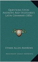 Questions Upon Andrews And Stoddard's Latin Grammar (1856)