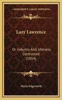 Lazy Lawrence: Or Industry And Idleness Contrasted (1854)