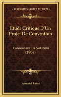 Etude Critique D'Un Projet De Convention: Concernant La Solution (1902)