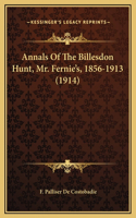 Annals Of The Billesdon Hunt, Mr. Fernie's, 1856-1913 (1914)