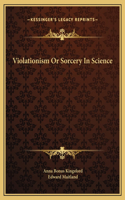 Violationism Or Sorcery In Science