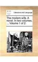 Modern Wife. a Novel. in Two Volumes. ... Volume 1 of 2