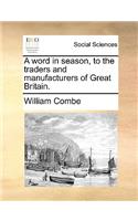 A Word in Season, to the Traders and Manufacturers of Great Britain.