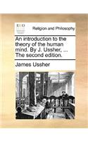 An Introduction to the Theory of the Human Mind. by J. Ussher, ... the Second Edition.
