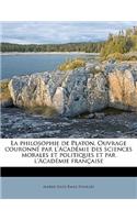 La Philosophie de Platon. Ouvrage Couronné Par l'Académie Des Sciences Morales Et Politiques Et Par l'Académie Française Volume 02