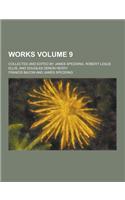 Works; Collected and Edited by James Spedding, Robert Leslie Ellis, and Douglas Denon Heath Volume 9: (English)