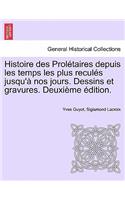 Histoire Des Proletaires Depuis Les Temps Les Plus Recules Jusqu'a Nos Jours. Dessins Et Gravures. Deuxieme Edition.