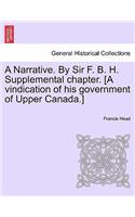 Narrative. By Sir F. B. H. Supplemental chapter. [A vindication of his government of Upper Canada.]