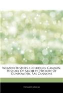 Articles on Weapon History, Including: Cannon, History of Archery, History of Gunpowder, Ras Cannons