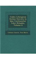 Codex Liturgicus Ecclesi Univers in Quo Continentur Libri Rituales, Volume 6