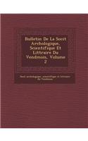 Bulletin de La Soci T Arch Ologique, Scientifique Et Litt Raire Du Vend Mois, Volume 2