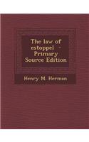 The Law of Estoppel - Primary Source Edition