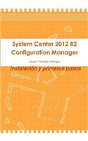 System Center 2012 R2 Configuration Manager. Instalación y primeros pasos