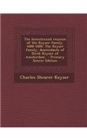 The Bicentennial Reunion of the Keyser Family. 1688-1888. the Keyser Family, Descendants of Dirck Keyser of Amsterdam