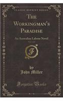 The Workingman's Paradise, Vol. 1 of 2: An Australian Labour Novel (Classic Reprint)